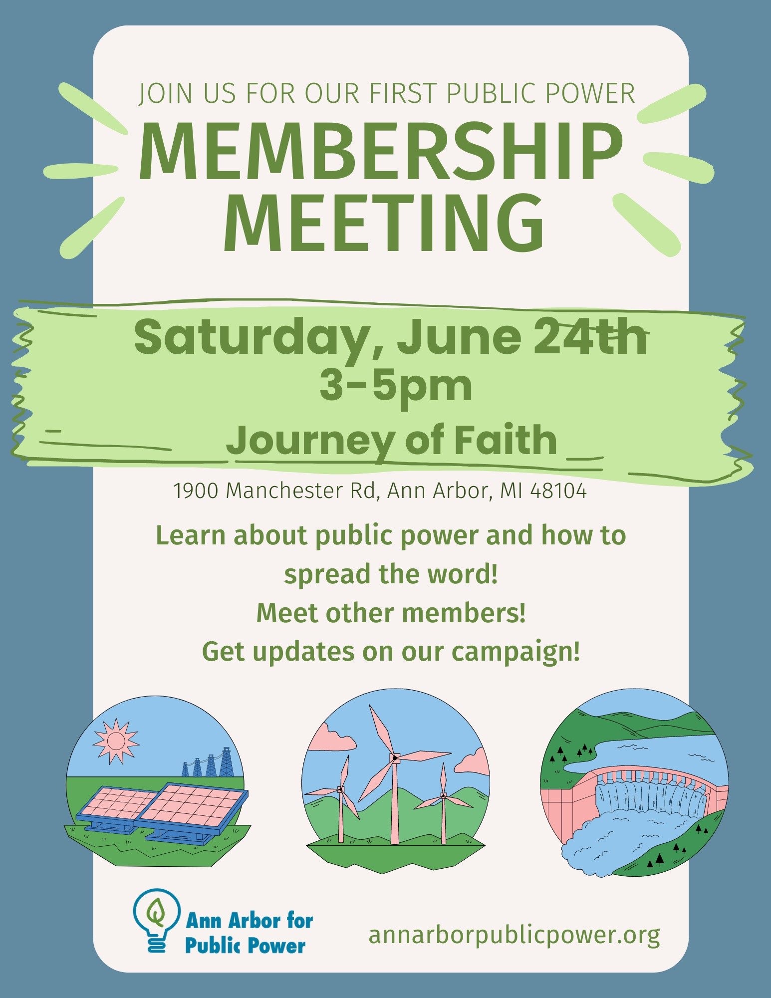 Join us for our first public power membership meeting Saturday, June 24 3-5pm Journey of Faith 1900 Manchester Rd, Ann Arbor, MI 48104 Learn about public power and how to spread the word! Meet other members! Get updates on our campaign! Ann Arbor for Public Power annarborforpublicpower.org